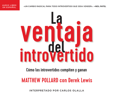 La Ventaja del Introvertido (the Introvert's Edge): C?mo Los Introvertidos Compiten Y Ganan (How the Quiet and Shy Can Outsell Anyone) - Pollard, Matthew, and Olalla, Carlos (Read by)