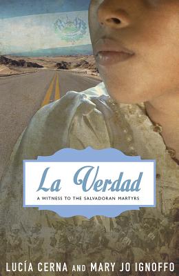 La Verdad: A Witness to the Salvadoran Martyrs - Cerna, Lucia, and Ignoffo, Mary Jo, and Sobrino, Jon (Foreword by)