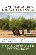 La Verdad acerca del Aceite de Oliva: Beneficios - M?todos de curado - Remedios - Brunell S, M Angelica (Translated by), and Zborower M a, Joyce