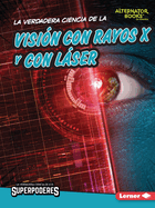 La Verdadera Ciencia de la Visi?n Con Rayos X Y Con Lser (the Real Science of X-Ray and Laser Vision)