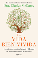 La Vida Bien Vivida: Los Seis Secretos Sobre La Salud Y Felicidad de la Doctora Con Ms de 102 Aos / The Well-Lived Life (Spanish Edition)