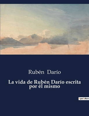 La Vida de Ruben Dario Escrita Por El Mismo - Dar?o, Rub?n