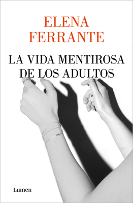 La Vida Mentirosa de Los Adultos / The Lying Life of Adults - Ferrante, Elena