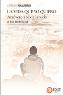 La vida que yo quiero: Atrvete a vivir la vida a tu manera