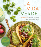 La Vida Verde: Plant-Based Mexican Cooking with Authentic Flavor
