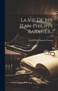 La Vie de Mr. Jean-Philippe Baratier...