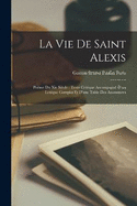 La Vie De Saint Alexis: Pome Du Xie Sicle: Texte Critique Accompagn D'un Lexique Complet Et D'une Table Des Assonances