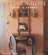 La Vie En Rose: Living in France - Lowry, Suzanne, and Clinch, Tim (Photographer)