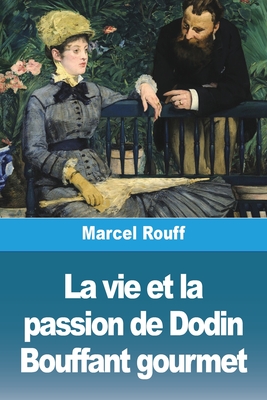 La vie et la passion de Dodin Bouffant gourmet - Rouff, Marcel