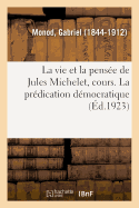 La Vie Et La Pense de Jules Michelet, Cours Profess Au Collge de France, 1798-1858: La Crise de la Pense de Michelet