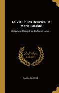 La Vie Et Les Oeuvres de Marie Lataste: Religieuse Coadjutrice Du Sacre-Coeur...