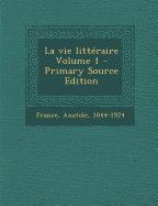 La Vie Litteraire Volume 1 - France, Anatole 1844-1924 (Creator)