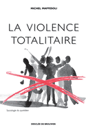 La Violence Totalitaire: Essai D'Anthropologie Politique