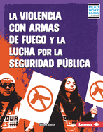 La Violencia Con Armas de Fuego Y La Lucha Por La Seguridad Pblica (Gun Violence and the Fight for Public Safety)