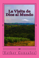 La Visita de Dios Al Mundo: Tendremos Toda La Verdad Acerca de La Vida, Muerte y Resurrecion de Jesucristo