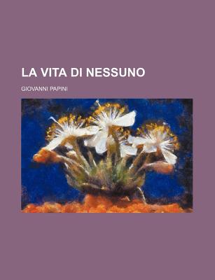 La Vita Di Nessuno - Papini, Giovanni