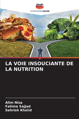 La Voie Insouciante de la Nutrition - Nisa, Alim, and Sajjad, Fatima, and Khalid, Sehrish