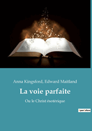 La voie parfaite: Ou le Christ ?sot?rique