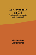 La vraye suitte du Cid; Tragi-comdie reprsente par la troupe royale