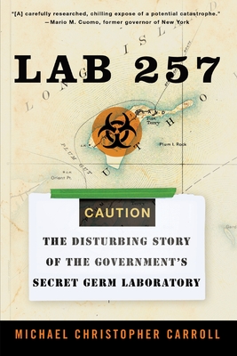 Lab 257: The Disturbing Story of the Government's Secret Germ Laboratory - Carroll, Michael C