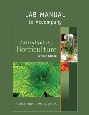 Lab Manual for Reiley/Shry's Introductory Horticulture, 7th - Reiley, H Edward, and Shry, Jr Carroll L