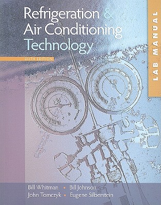 Lab Manual for Whitman/Johnson/Tomczyk/Silberstein's Refrigeration and Air Conditioning Technology, 6th - Whitman, Bill, and Johnson, Bill, Pastor, and Tomczyk, John