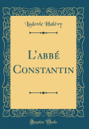 L'Abbe Constantin (Classic Reprint)