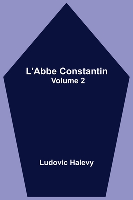 L'Abbe Constantin - Volume 2 - Halevy, Ludovic