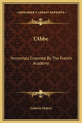 L'Abbe: Immortals Crowned by the French Academy - Halevy, Ludovic