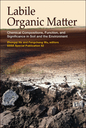 Labile Organic Matter: Chemical Compositions, Function, and Significance in Soil and the Environment