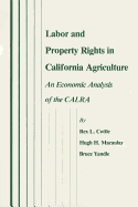 Labor and Property Rights in California Agriculture, Volume 6: An Economic Analysis of the Calra