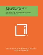 Labor Conditions in Communist Cuba: University of Miami Publications in Economics, No. 1