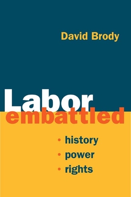Labor Embattled: History, Power, Rights - Brody, David