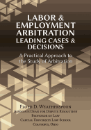 Labor & Employment Arbitration: Leading Cases & Decisions. A Practical Approach to the Study of Arbitration