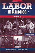 Labor in America: A History - Dubofsky, Melvyn, and Dulles, Foster Rhea