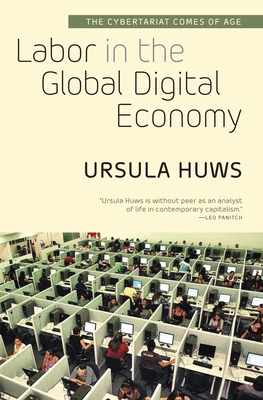 Labor in the Global Digital Economy: The Cybertariat Comes of Age - Huws, Ursula