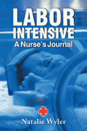 Labor Intensive: A Nurses's Journal