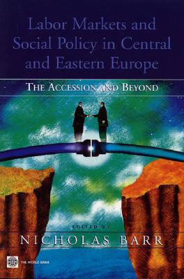 Labor Markets and Social Policy in Central and Eastern Europe: The Accession and Beyond - Barr, Nicholas (Editor)