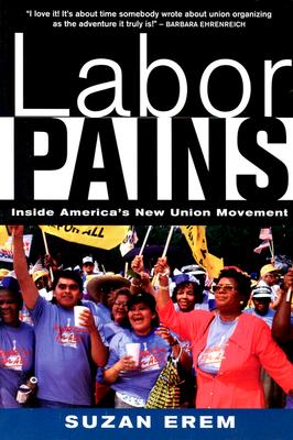 Labor Pains: Stories from Inside America's New Union Movement - Erem, Suzan