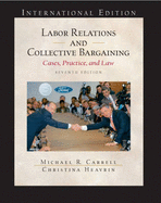 Labor Relations and Collective Bargaining: Cases , Practice, and Law: International Edition - Carrell, Michael R., and Heavrin, J.D., Christina