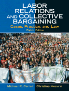Labor Relations and Collective Bargaining: Cases, Practice, and Law
