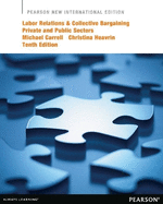 Labor Relations and Collective Bargaining: Private and Public Sectors: Pearson New International Edition