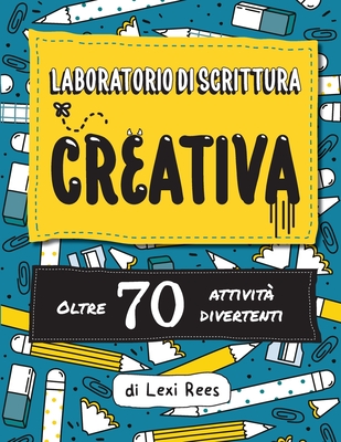 Laboratorio di Scrittura Creativa:Oltre 70 attivita divertenti - Rees, Lexi