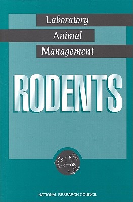 Laboratory Animal Management: Rodents - National Research Council, and Commission on Life Sciences, and Institute for Laboratory Animal Research