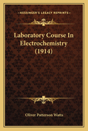 Laboratory Course In Electrochemistry (1914)
