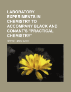 Laboratory Experiments in Chemistry to Accompany Black and Conant's Practical Chemistry