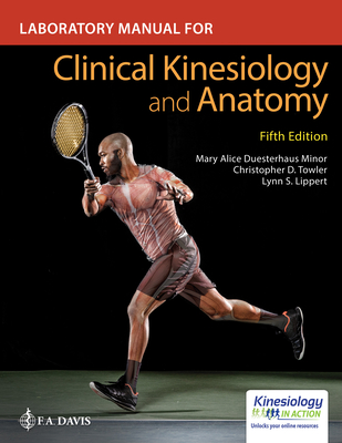 Laboratory Manual for Clinical Kinesiology and Anatomy - Minor, Mary Alice, PT, MS, and Towler, Christopher, PT, DPT, and Lippert, Lynn S, PT, MS