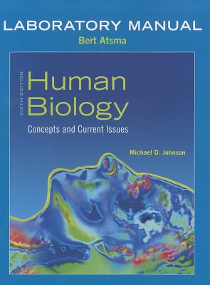 Laboratory Manual for Human Biology: Concepts and Current Issues - Johnson, Michael D., and Atsma, Bert, and Hsu, Sandra