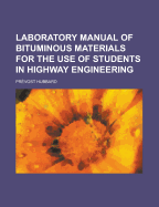 Laboratory Manual of Bituminous Materials for the Use of Students in Highway Engineering
