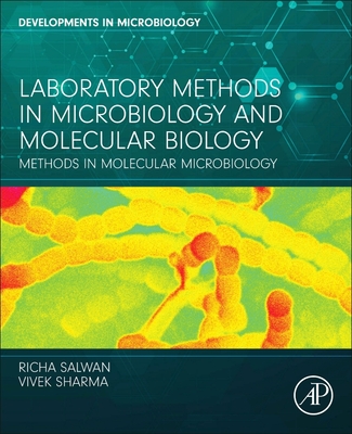 Laboratory Methods in Microbiology and Molecular Biology: Methods in Molecular Microbiology - Salwan, Richa, and Sharma, Vivek